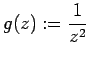 $ g(z):=\dfrac{1}{z^2}$