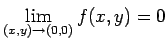 $ \dsp\lim_{(x,y)\to (0,0)}f(x,y)=0$