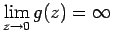 $ \dsp\lim_{z\to 0}g(z)=\infty$