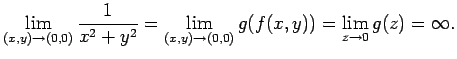 $\displaystyle \lim_{(x,y)\to (0,0)}\frac{1}{x^2+y^2}
=\lim_{(x,y)\to (0,0)}g(f(x,y))
=\lim_{z\to 0}g(z)
=\infty.
$