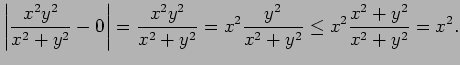 $\displaystyle \left\vert\frac{x^2y^2}{x^2+y^2}-0\right\vert
=\frac{x^2y^2}{x^2+y^2}
=x^2\frac{y^2}{x^2+y^2}
\le x^2\frac{x^2+y^2}{x^2+y^2}
=x^2.
$