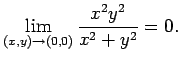 $\displaystyle \lim_{(x,y)\to(0,0)}\frac{x^2y^2}{x^2+y^2}=0.
$