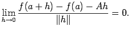 $\displaystyle \lim_{h\to 0}\frac{ f( a+ h)- f( a)-A h} {\left\Vert h\right\Vert}= 0.$