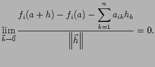 $\displaystyle \lim_{\vec h\to\vec 0}\frac{f_i(a+h)-f_i(a)-\dsp\sum_{k=1}^n a_{ik}h_k}
{\left\Vert\vec h\right\Vert}=0.
$