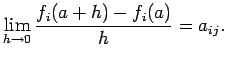$\displaystyle \lim_{h\to 0}\frac{f_i(a+h)-f_i(a)}{h}=a_{ij}.
$