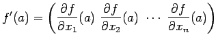 $\displaystyle f'(a)=
\left(
\dfrac{\rd f}{\rd x_1}(a) \dfrac{\rd f}{\rd x_2}(a) \cdots
 \dfrac{\rd f}{\rd x_n}(a)
\right)
$