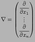 $\displaystyle \nabla
=\begin{pmatrix}
\dfrac{\rd}{\rd x_1} \ \vdots \ \dfrac{\rd}{\rd x_n}
\end{pmatrix}$