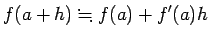 $\displaystyle f(a+h)\kinji f(a)+f'(a)h
$