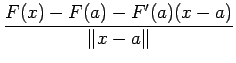 $\displaystyle \frac{F(x)-F(a)-F'(a)(x-a)}{\left\Vert x-a\right\Vert}$
