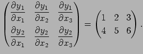 $\displaystyle \begin{pmatrix}
\dfrac{\rd y_1}{\rd x_1}&\dfrac{\rd y_1}{\rd x_2}...
...{\rd x_3}
\end{pmatrix}=
\begin{pmatrix}
1 & 2 & 3\\
4 & 5 & 6
\end{pmatrix}.
$