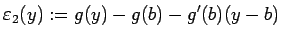 $\displaystyle \eps_2(y):=g(y)-g(b)-g'(b)(y-b)$