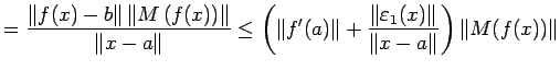 $\displaystyle =\frac{\left\Vert f(x)-b\right\Vert \left\Vert M\left(f(x)\right)...
...x)\right\Vert}{\left\Vert x-a\right\Vert} \right) \left\Vert M(f(x))\right\Vert$