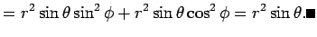 $\displaystyle =r^2\sin\theta\sin^2\phi+r^2\sin\theta\cos^2\phi =r^2\sin\theta. \qed$