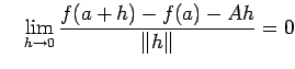 $\displaystyle \quad
\lim_{h\to 0}\frac{f(a+h)-f(a)-A h}{\left\Vert h\right\Vert}=0
$