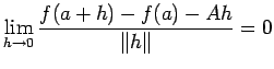 $ \dsp\lim_{h\to 0}\frac{f(a+h)-f(a)-A h}{\left\Vert h\right\Vert}=0$