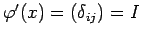 $ \varphi'(x)=\left(\delta_{ij}\right)=I$