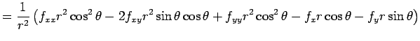 $\displaystyle =\frac{1}{r^2}\left(f_{xx}r^2\cos^2\theta -2f_{xy}r^2\sin\theta\cos\theta+f_{yy}r^2\cos^2\theta -f_xr\cos\theta-f_y r\sin\theta \right)$