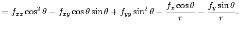 $\displaystyle =f_{xx}\cos^2\theta-f_{xy}\cos\theta\sin\theta+f_{yy}\sin^2\theta -\frac{f_x\cos\theta}{r}-\frac{f_y\sin\theta}{r}.$