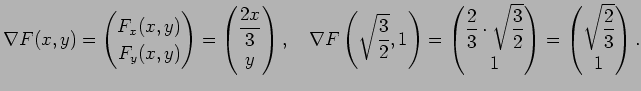 $\displaystyle \nabla F(x,y)=\begin{pmatrix}F_x(x,y)  F_y(x,y) \end{pmatrix}=\...
...c{3}{2}} 1\end{pmatrix}=\begin{pmatrix}\sqrt{\dfrac{2}{3}} 1\end{pmatrix}.
$