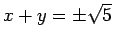 $ x+y=\pm \sqrt {5}$