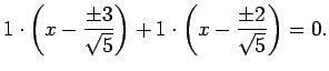 $\displaystyle 1\cdot\left(x-\dfrac{\pm 3}{\sqrt{5}}\right)
+1\cdot\left(x-\dfrac{\pm 2}{\sqrt{5}}\right)=0.
$