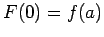 $ F(0)=f(a)$