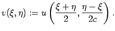 $\displaystyle v(\xi,\eta):=u\left(\dfrac{\xi+\eta}{2},\frac{\eta-\xi}{2c}\right).
$