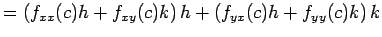 $\displaystyle =\left(f_{xx}(c)h+f_{xy}(c)k\right)h +\left(f_{yx}(c)h+f_{yy}(c)k\right)k$