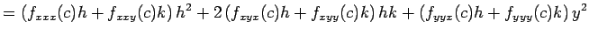 $\displaystyle =\left(f_{xxx}(c)h+f_{xxy}(c)k\right)h^2 +2\left(f_{xyx}(c)h+f_{xyy}(c)k\right)hk +\left(f_{yyx}(c)h+f_{yyy}(c)k\right)y^2$