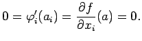$\displaystyle 0=\varphi_i'(a_i)=\frac{\rd f}{\rd x_i}(a)=0.
$