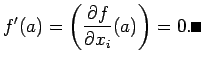 $\displaystyle f'(a)=\left(\frac{\rd f}{\rd x_i}(a)\right)=0.\qed
$