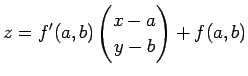$\displaystyle z=f'(a,b)\begin{pmatrix}x-a y-b\end{pmatrix}+f(a,b)
$