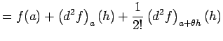 $\displaystyle =f(a)+\left(d^2 f\right)_a(h) +\frac{1}{2!}\left(d^2 f\right)_{a+\theta h}(h)$