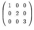 $ \left( \begin{array}{rrr} 1 & 0 & 0  0 & 2 & 0  0 & 0 & 3 \end{array} \right)$