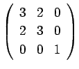 $ \left(\begin{array}{rrr} 3 & 2 & 0  2 & 3 & 0  0 & 0 & 1 \end{array}\right)$