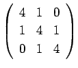 $ \left( \begin{array}{rrr} 4 & 1 & 0  1 & 4 & 1  0 & 1 & 4 \end{array}\right)$