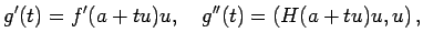 $\displaystyle g'(t)=f'(a+t u)u,\quad g''(t)=\left(H(a+t u)u,u\right),$