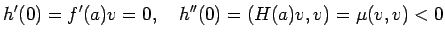 $\displaystyle h'(0)=f'(a)v=0,\quad h''(0)=\left(H(a)v,v\right)=\mu(v,v)<0$