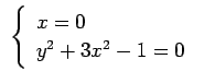 $\displaystyle  \left\{ \begin{array}{l} x=0 \ y^2+3x^2-1=0 \end{array} \right.  $