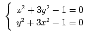 $\displaystyle  \left\{ \begin{array}{l} x^2+3y^2-1=0 \ y^2+3x^2-1=0 \end{array} \right.$
