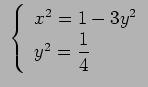 $\displaystyle  \left\{ \begin{array}{l} x^2=1-3y^2\ y^2=\dfrac{1}{4} \end{array} \right.$