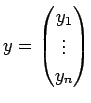 $ y=\begin{pmatrix}y_1\ \vdots\ y_n\end{pmatrix}$