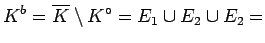 $\displaystyle K^b=\overline K\setminus K^\circ =E_1\cup E_2\cup E_2=$