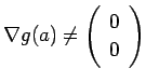 $\displaystyle \nabla g(a)\ne\twovector{0}{0}
$