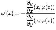 $\displaystyle \varphi'(x)=-\frac{\Dfrac{\rd g}{\rd x}(x,\varphi(x))}
{\Dfrac{\rd g}{\rd y}(x,\varphi(x))}
$