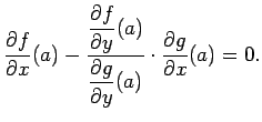 $\displaystyle \frac{\rd f}{\rd x}(a)
-\frac{\Dfrac{\rd f}{\rd y}(a)}
{\Dfrac{\rd g}{\rd y}(a)}\cdot\frac{\rd g}{\rd x}(a)=0.
$