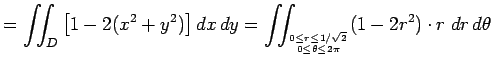 $\displaystyle =\dint_D\left[1-2(x^2+y^2)\right]\DxDy =\dint_{0\le r\le1/\sqrt{2}\atop 0\le\theta\le2\pi}(1-2r^2)\cdot r\;\D r \D\theta$