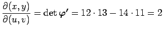 $ \dfrac{\rd(x,y)}{\rd(u,v)}=
\det\Vector{\varphi'}=12\cdot13-14\cdot11=2$