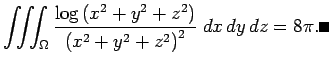 $\displaystyle \tint_\Omega
\frac{\log\left(x^2+y^2+z^2\right)}{\left(x^2+y^2+z^2\right)^2}\;\DxDyDz
=8\pi. \qed
$