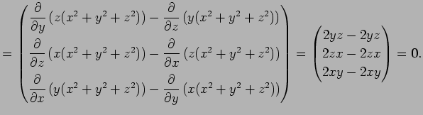 $\displaystyle = \begin{pmatrix}\dfrac{\rd}{\rd y}\left(z(x^2+y^2+z^2)\right)-\d...
...pmatrix} = \begin{pmatrix}2yz-2yz 2zx-2zx 2xy-2xy \end{pmatrix}=\Vector{0}.$